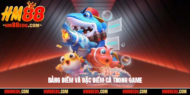 Bảng điểm và đặc điểm cá trong game