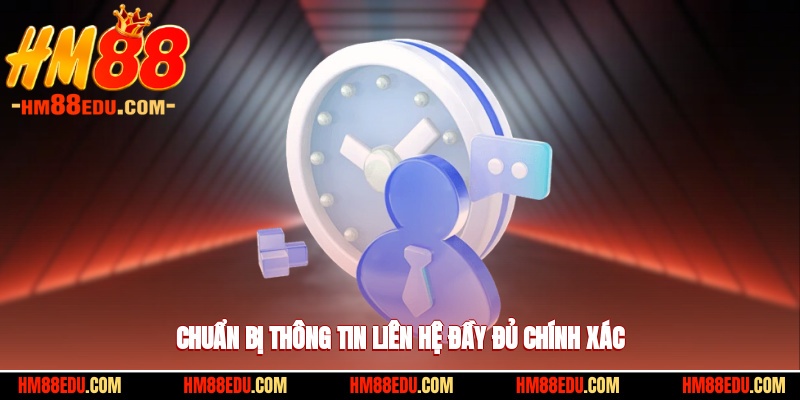 Chuẩn bị thông tin liên hệ đầy đủ chính xác