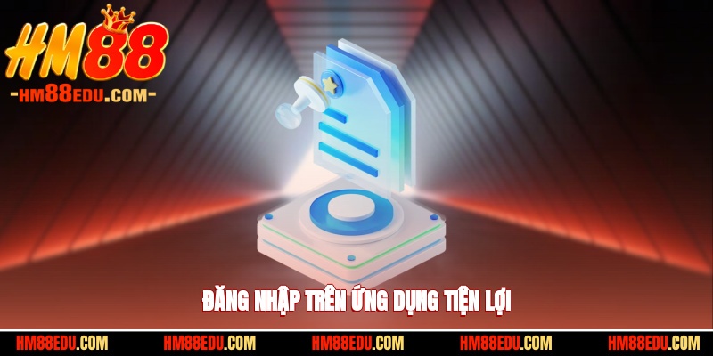 Đăng nhập HM88 trên ứng dụng thật tiện lợi