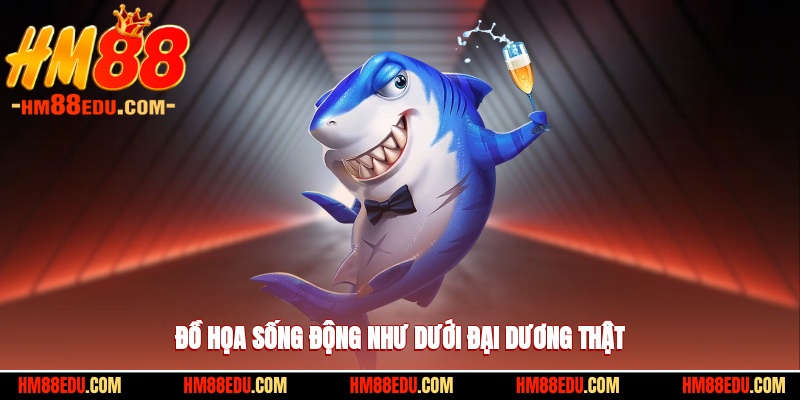 Đồ họa sống động như dưới đại dương thật