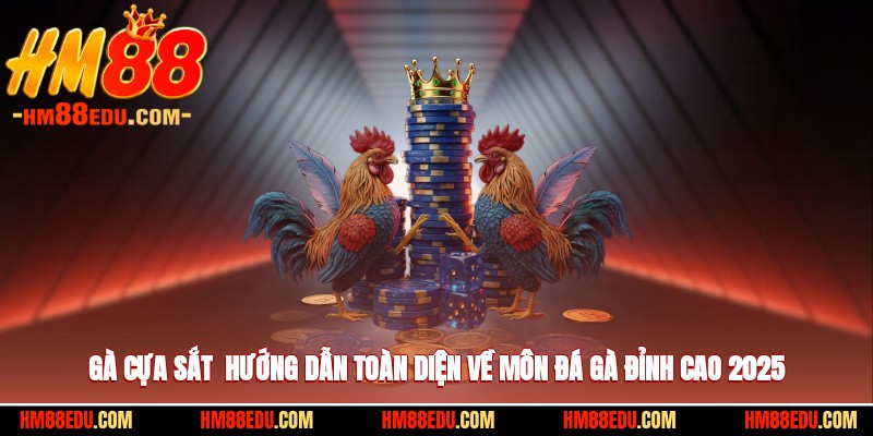Gà Cựa Sắt - Hướng Dẫn Toàn Diện Về Môn Đá Gà Đỉnh Cao 2025