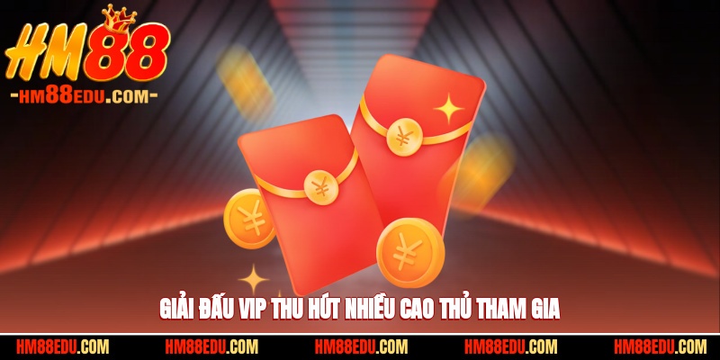 Giải đấu VIP thu hút nhiều cao thủ tham gia