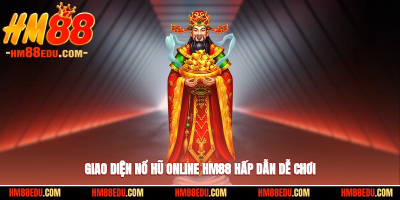 Giao diện nổ hũ online HM88 hấp dẫn dễ chơi