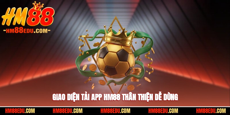 Giao diện tải app HM88 thân thiện dễ dùng