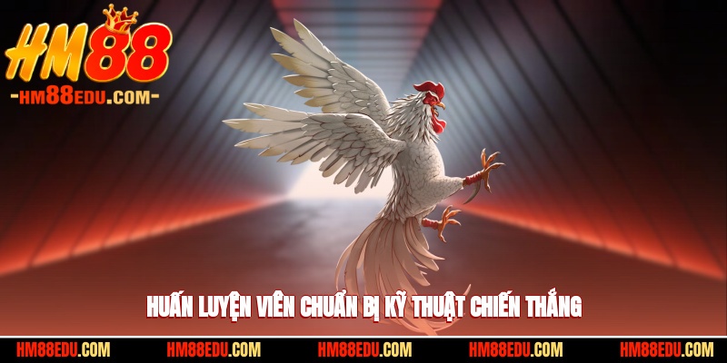 Huấn luyện viên chuẩn bị kỹ thuật chiến thắng