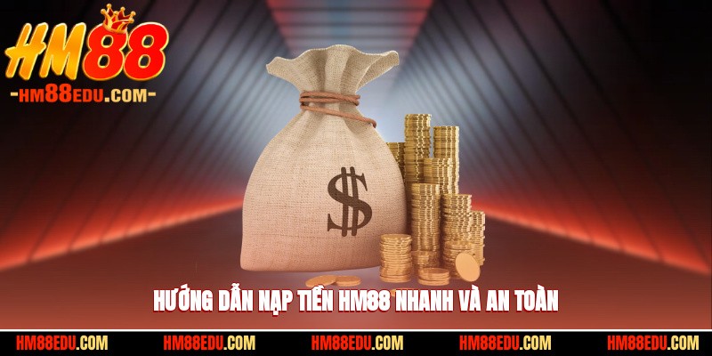 Hướng dẫn nạp tiền HM88 nhanh và an toàn