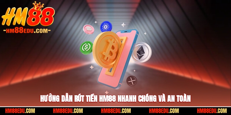 Hướng dẫn rút tiền HM88 nhanh chóng và an toàn