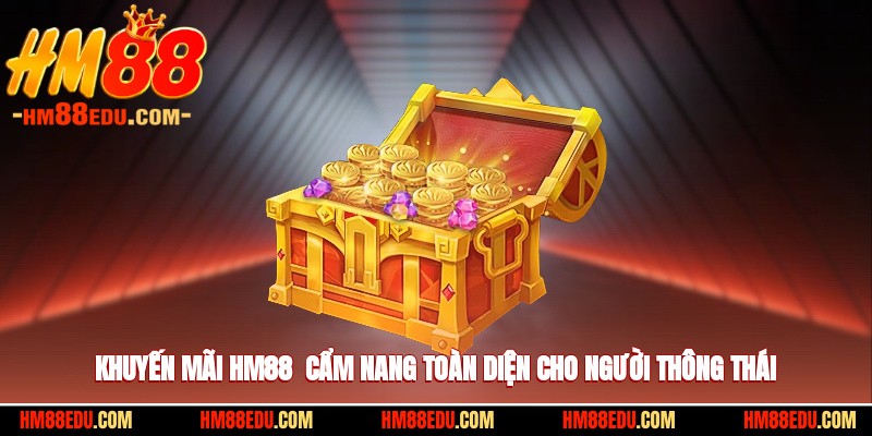 Khuyến Mãi HM88 - Cẩm Nang Toàn Diện Cho Người Thông Thái
