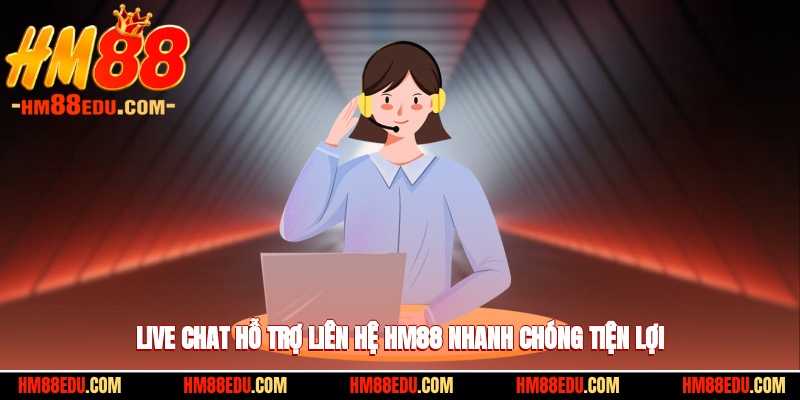 Live chat hỗ trợ liên hệ HM88 nhanh chóng tiện lợi