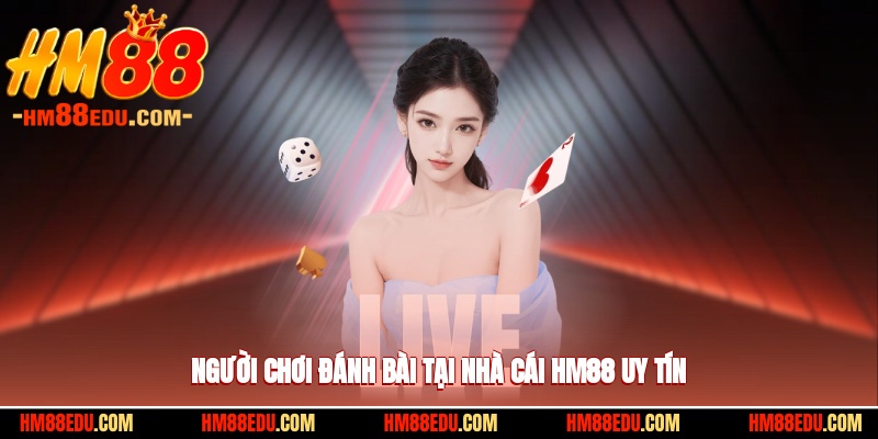 Người chơi đánh bài tại nhà cái HM88 uy tín