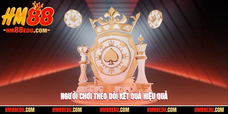 Người chơi cần quan sát và theo dõi kết quả hiệu quả