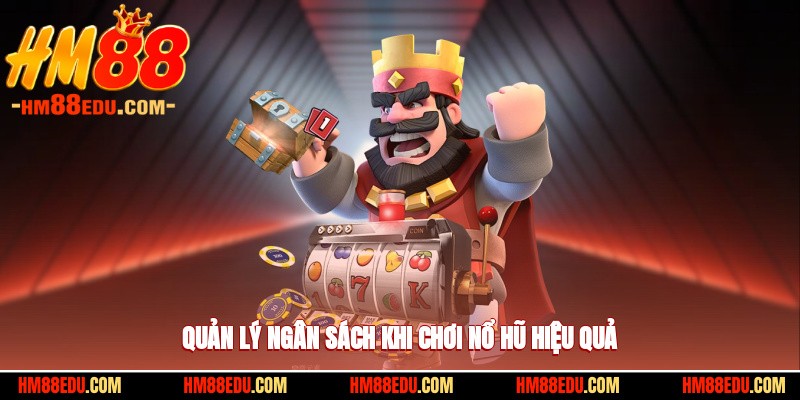 Quản lý ngân sách khi chơi nổ hũ hiệu quả