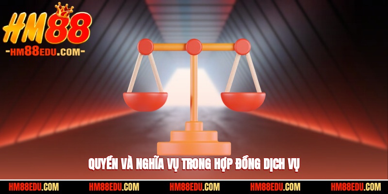 Quyền lợi và nghĩa vụ hợp pháp trong hợp đồng dịch vụ