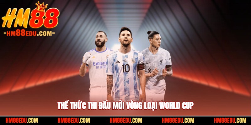 Thể thức thi đấu mới vòng loại World Cup