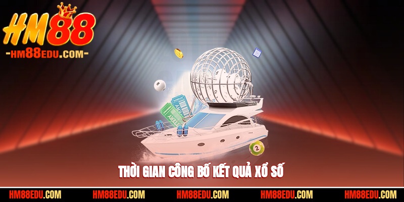 Thời gian nhà cái HM88 đưa ra công bố kết quả xổ số