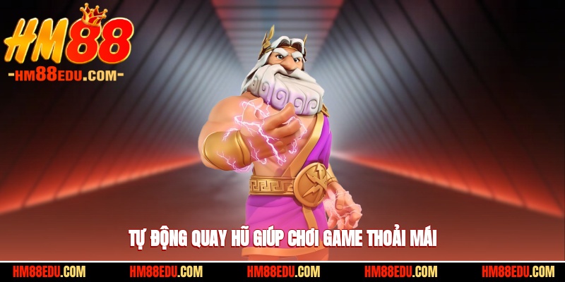 Tự động quay hũ giúp chơi game thoải mái