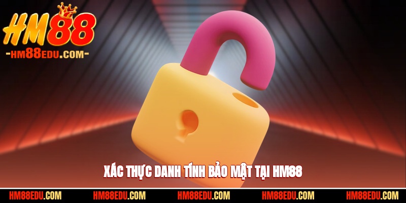 Xác thực danh tính bảo mật tại HM88
